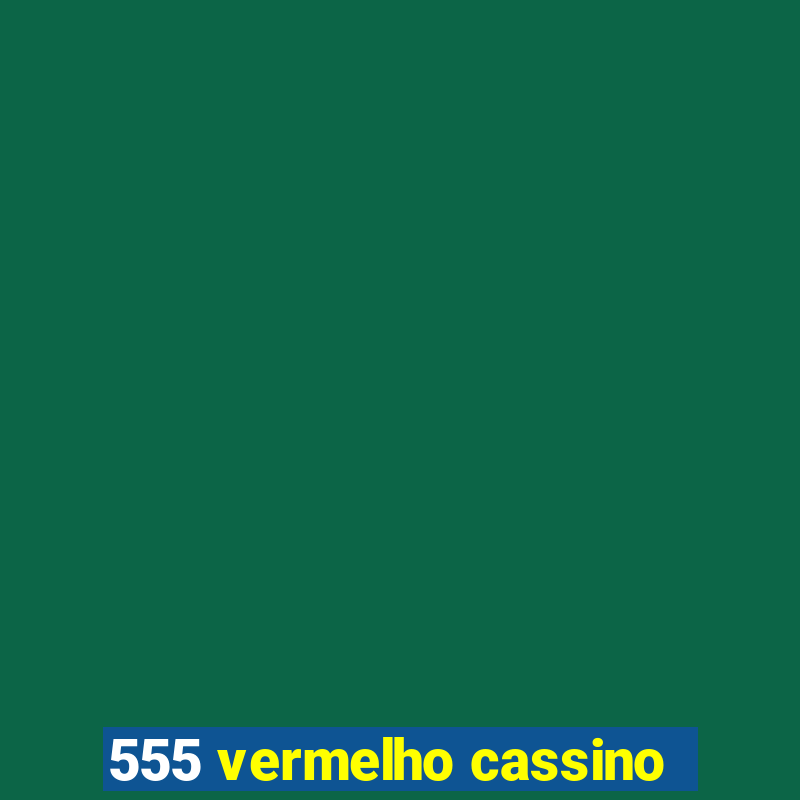 555 vermelho cassino